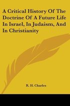 A Critical History of the Doctrine of a Future Life in Israel, in Judaism, and in Christianity