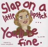 Slap on a Little Lipstick... You'll Be Fine