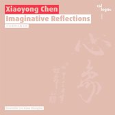 Xiaoyong Chen - Chen: Imaginative Reflections (CD)