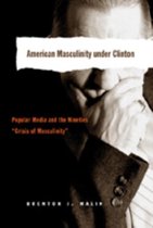 American Masculinity Under Clinton: Popular Media and the Nineties «Crisis of Masculinity»