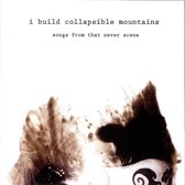 I Build Collapsible Mountains - Songs From That Never Scene