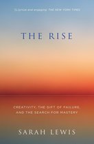The Rise: Creativity, the Gift of Failure, and the Search for Mastery