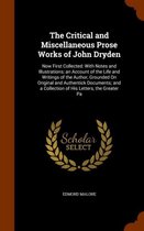 The Critical and Miscellaneous Prose Works of John Dryden: Now First Collected