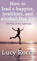 How to lead a happier, healthier, and alcohol-free life