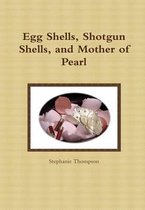 Egg Shells, Shotgun Shells, and Mother of Pearl