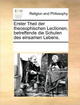 Erster Theil Der Theosophischen Lectionen, Betreffende Die Schulen Des Einsamen Lebens.
