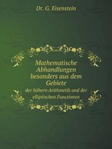 Mathematische Abhandlungen besonders aus dem Gebiete der hoehern Arithmetik und der elliptischen Functionen