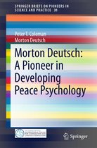 SpringerBriefs on Pioneers in Science and Practice 30 - Morton Deutsch: A Pioneer in Developing Peace Psychology