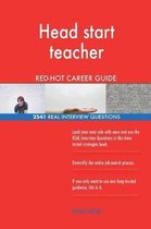 Head Start Teacher Red-Hot Career Guide; 2541 Real Interview Questions