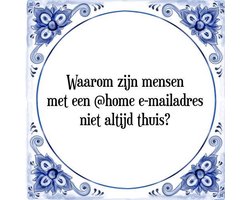 Tegeltje met Spreuk (Tegeltjeswijsheid): Waarom zijn mensen met een @home e-mailadres niet altijd thuis? + Kado verpakking & Plakhanger