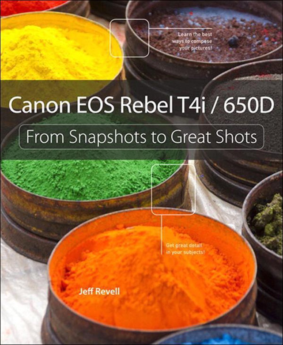 From Snapshots to Great Shots - Canon EOS Rebel T4i / 650D - Jeff Revell