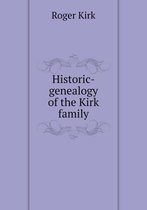 Historic-genealogy of the Kirk family