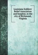 Louisiana Soldiers' Relief Association and hospital, in the city of Richmond, Virginia