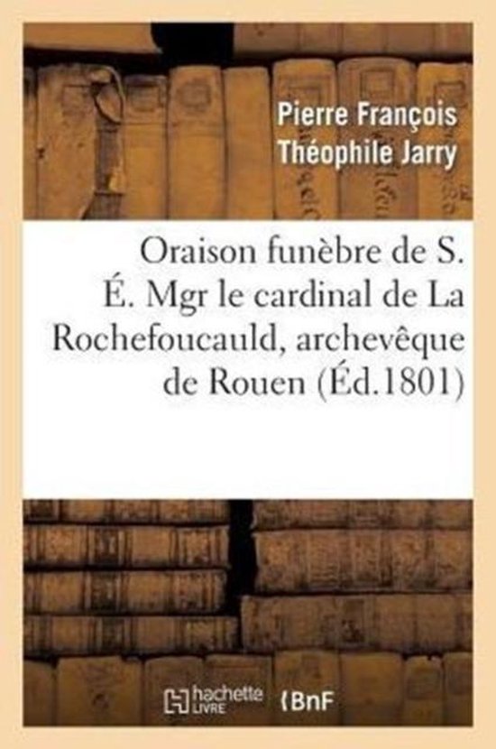 Philosophie- Oraison Funèbre de S. É. Mgr Le Cardinal de la Rochefoucauld, Archevêque de Rouen