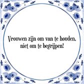 Tegeltje met Spreuk (Tegeltjeswijsheid): Vrouwen zijn om van te houden, niet om te begrijpen! + Kado verpakking & Plakhanger