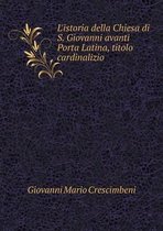 L'istoria della Chiesa di S. Giovanni avanti Porta Latina, titolo cardinalizio