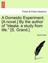 A Domestic Experiment. [A Novel.] by the Author of Ideala