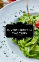 El Veganismo y La Vida Verde - Segunda Edición