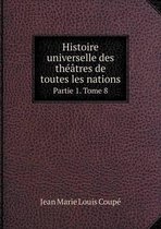 Histoire universelle des theatres de toutes les nations Partie 1. Tome 8