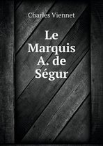 Le Marquis A. de Segur