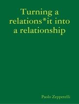 Turning a Relations*it into a Relationship