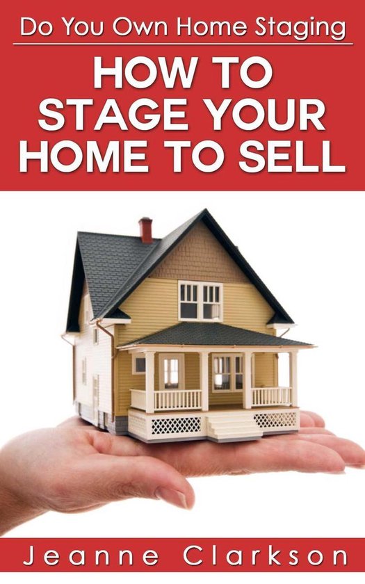 Do Your Own Home Staging How to Stage Your Home to Sell (ebook
