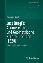 Science Networks. Historical Studies 53 - Jost Bürgi's Aritmetische und Geometrische Progreß Tabulen (1620)