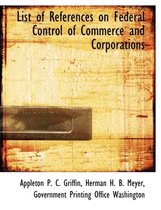 List of References on Federal Control of Commerce and Corporations