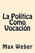 La Politica Como Vocacion (Spanish Edition)