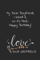 My dear boyfriend I licked it so it's mine Happy Birthday Love your girlfriend