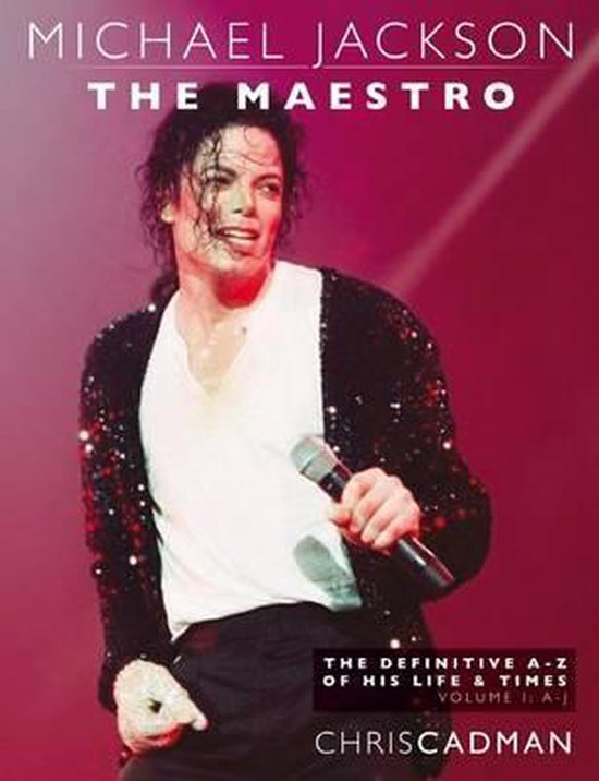 Jackson the Maestro the Definitive A-Z- Michael Jackson The Maestro The Definitive A-Z Volume I A-J