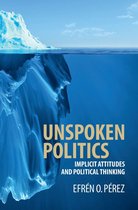 Cambridge Studies in Public Opinion and Political Psychology - Unspoken Politics