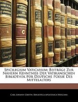 Spicilegium Vaticanum: Beitrage Zur Nahern Kenntniss Der Vatikanischen Bibliothek Fur Deutsche Poesie Des Mittelalters