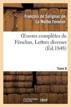 Litterature- Oeuvres Compl�tes de F�nelon, Tome 8. Lettres Diverses