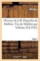 Oeuvres de J.-B. Poquelin de Moliere. Tome 1 Vie de Moliere Par Voltaire