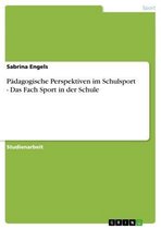 Pädagogische Perspektiven im Schulsport - Das Fach Sport in der Schule