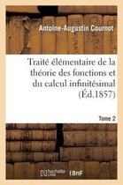 Traite Elementaire de La Theorie Des Fonctions Et Du Calcul Infinitesimal. T. 2