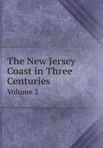 The New Jersey Coast in Three Centuries Volume 2