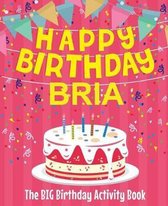 Happy Birthday Bria - The Big Birthday Activity Book