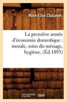 Savoirs Et Traditions- La Premi�re Ann�e d'�conomie Domestique: Morale, Soins Du M�nage, Hygi�ne, (�d.1893)