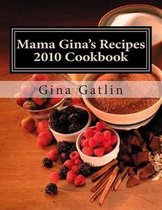 Mama Gina's Recipes 2010 Cookbook