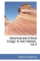 Historical and Critical Essays. in Two Volumes. Vol. II