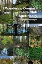 Wandering Oregon - Sierra Club Specifically