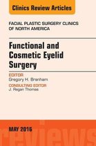 The Clinics: Surgery Volume 24-2 - Functional and Cosmetic Eyelid Surgery, An Issue of Facial Plastic Surgery Clinics