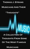 Boek cover Musicians And Their Thoughts A Collection Of Thoughts From Some Of The Most Famous Musicians van Thomas J. Strang