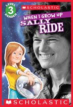 Scholastic Reader 3 - When I Grow Up: Sally Ride (Scholastic Reader, Level 3)