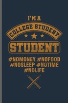 I'm a College Student Student #NOMONEY #NOFOOD #NOSLEEP #NOTIME #NOLIFE