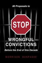 80 Proposals to STOP Wrongful Convictions: Before the End of This Decade