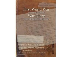 War Diaries - Facsimile Reprints of Official War Office Wo95 Documents- 60 DIVISION 181 Infantry Brigade London Regiment 2/21 Battalion