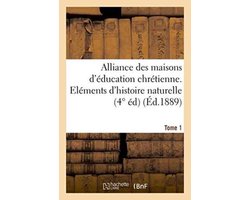 Sciences Sociales- Alliance Des Maisons d'Éducation Chrétienne. Eléments d'Histoire Naturelle, Zoologie. Tome 1
